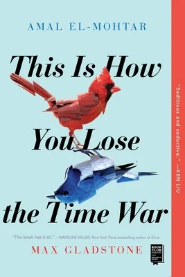 Cover of This Is How You Lose the Time War by Amal El-Mohtar & Max Gladstone