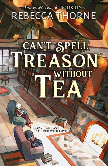 Cover of Can't Spell Treason Without Tea by Rebecca Thorne